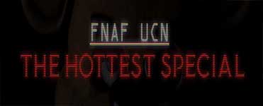 FNAF UCN: The Hottest Specials