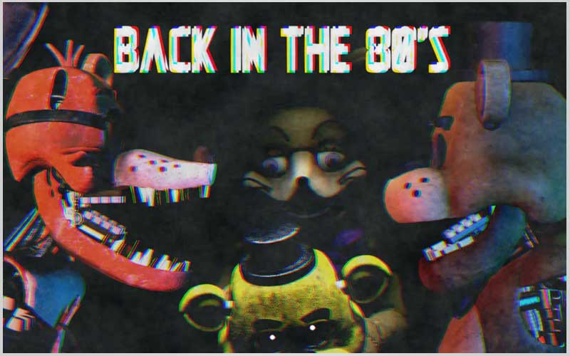 Five nights at Freddy's: Back in the 80's